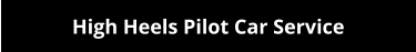 High Heels Pilot Car Service