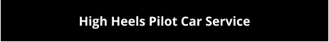 High Heels Pilot Car Service